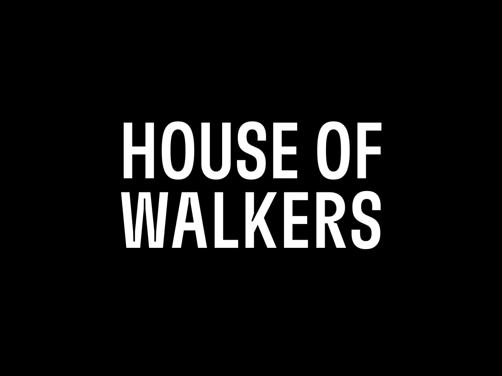 HOUSE OF WALKERS